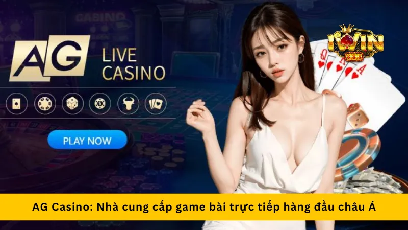 AG Casino: Nhà cung cấp game bài trực tiếp hàng đầu châu Á