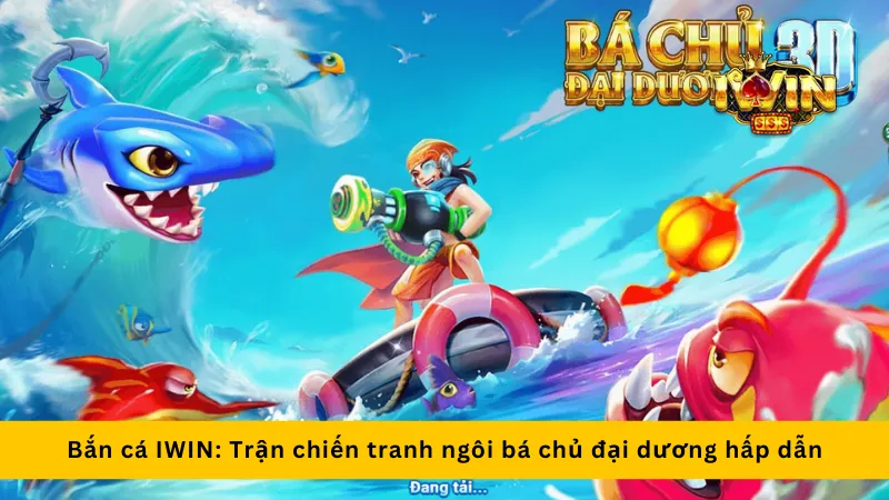 Bắn cá Iwin: Trận chiến tranh ngôi bá chủ đại dương hấp dẫn 